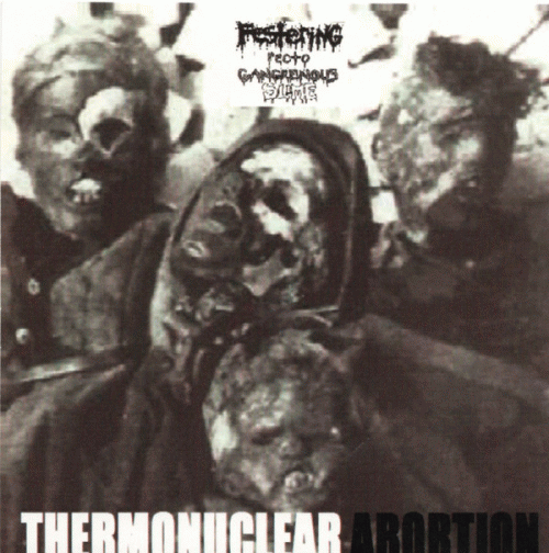 Festering Recto Gangrenous Slime : Thermonuclear Abortion